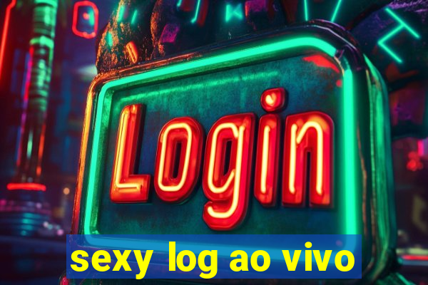 sexy log ao vivo